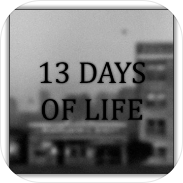 13 DAYS OF LIFE 13 DAYS OF LIFE