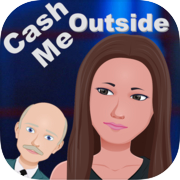 Cash me outside