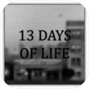 13 DAYS OF LIFE