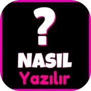 Nasıl Yazılır - Kelime Oyunu