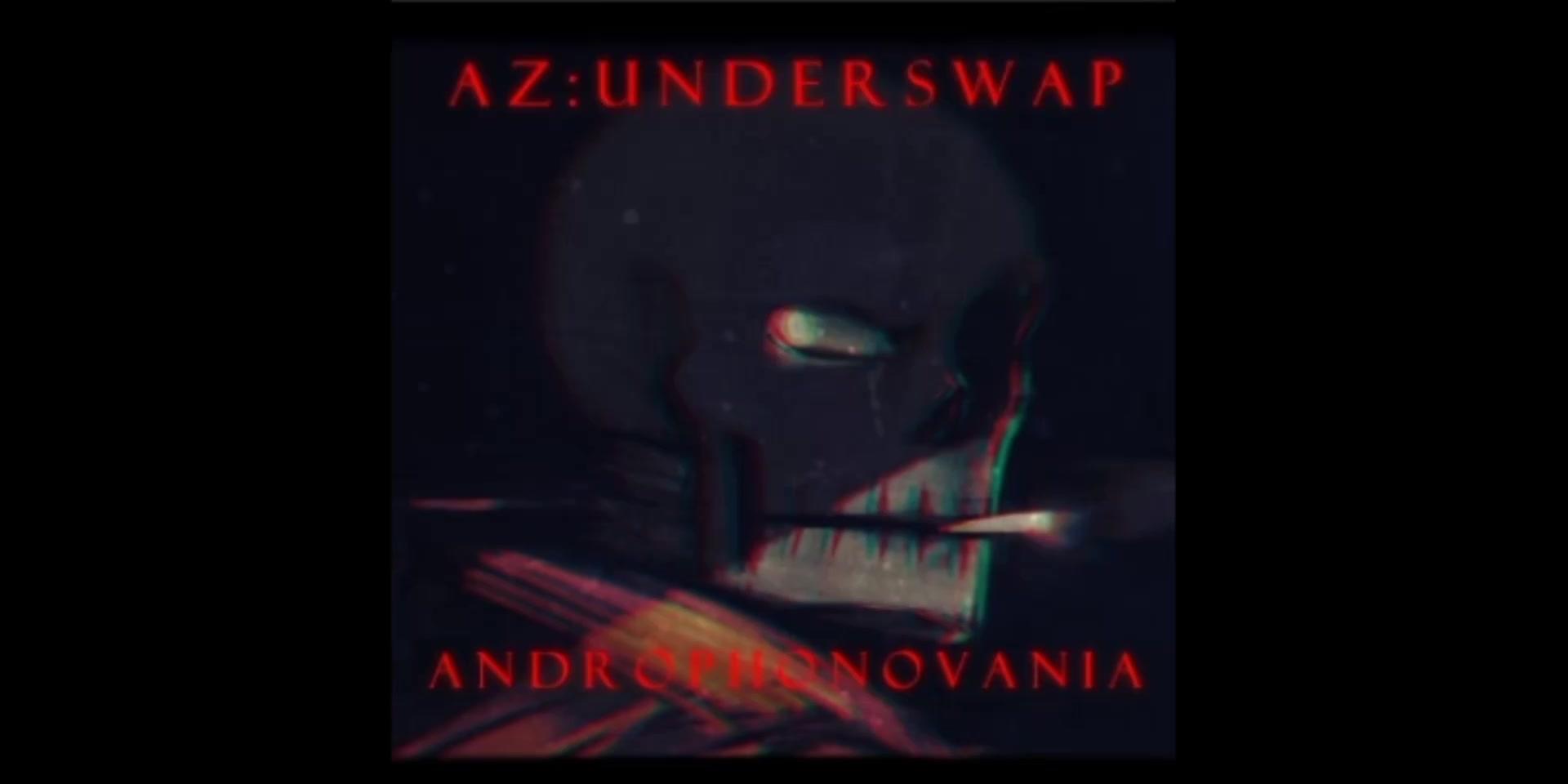 AZ!Underswap - 『ANDROPHONOVANIA』